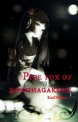 The Pipe Fox of Konohagakure (Kakashi Love Story) (DISCONTINUED)