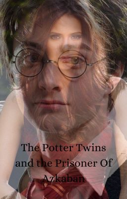 The Potter Twins and the Prisoner of Azkaban