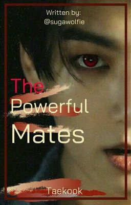 THE POWERFUL MATES ( Taekook/Vkook ff )✅