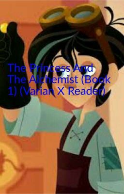 The Princess And The Alchemist (Book 1) (Varian X Reader)