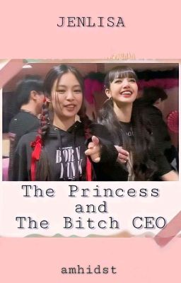 The Princess and The Bitch CEO [JENLISA] 