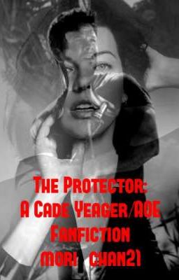 The Protector:A Cade Yeager/AOE Fanfiction