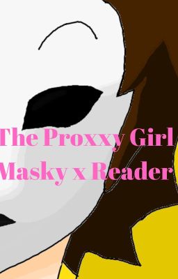 The Proxy Girl (A Masky x Reader Story)