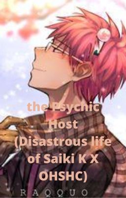 the psychic host (Disastrous Life of Saiki K x OHSHC)