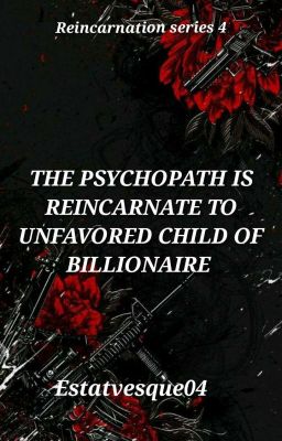 The Psychopath Is Reincarnate To Unfavored Child Of Billionaire  