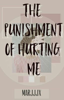 The Punishment Of Hurting Me