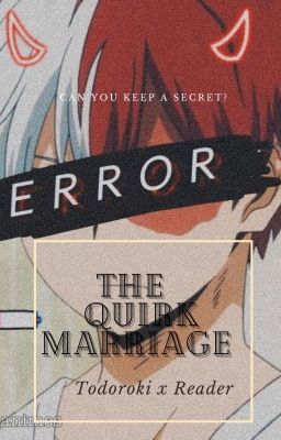 The Quirk Marriage (Todoroki x Reader)