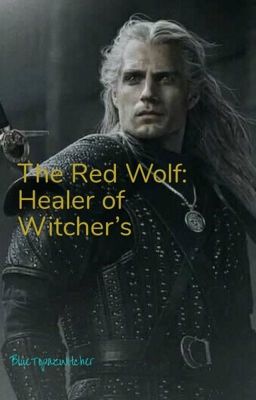 The Red Wolf : Healer of Witcher's (complete)