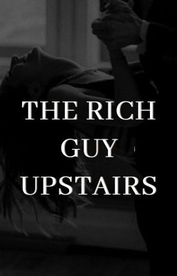 THE RICH GUY UPSTAIRS 