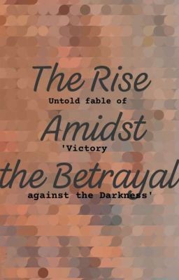 The rise amidst the betrayal 