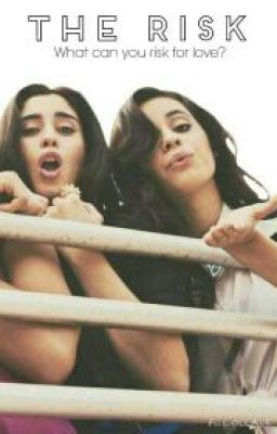 The Risk || Camren + Laucy