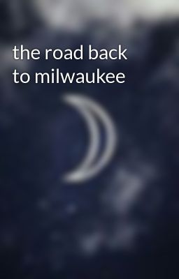 the road back to milwaukee