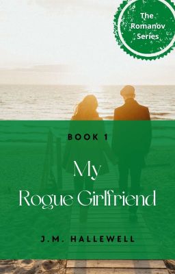 The Romanov Series Book #1: My Rogue Girlfriend 
