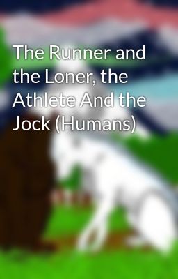 The Runner and the Loner, the Athlete And the Jock (Humans)