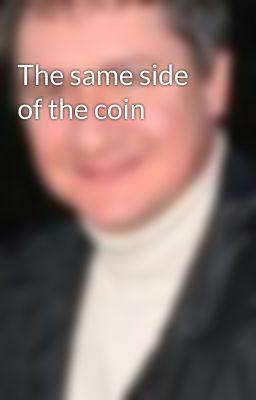 The same side of the coin