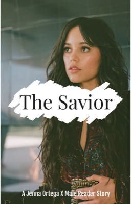 Read Stories The Savior || (Jenna Ortega x Male Reader) - TeenFic.Net