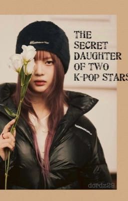 THE SECRET DAUGHTER OF TWO KPOP STARS