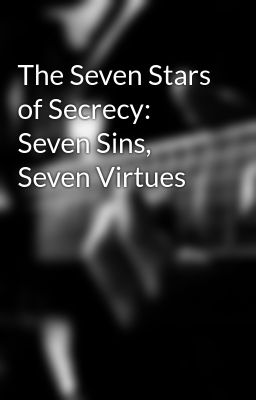 The Seven Stars of Secrecy: Seven Sins, Seven Virtues