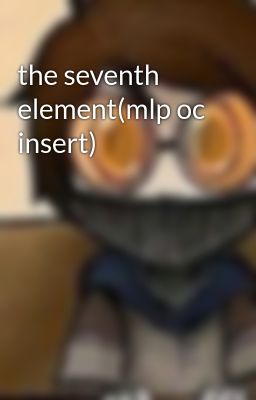 the seventh element(mlp oc insert)