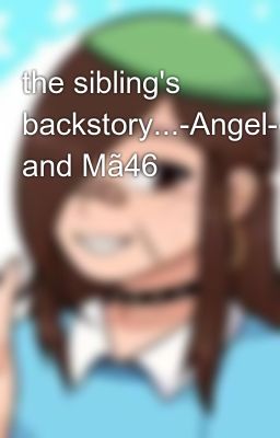 the sibling's backstory...-Angel-demon-knight and Mã46