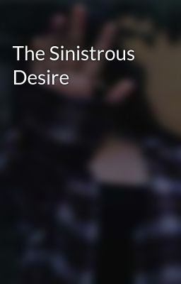 The Sinistrous Desire