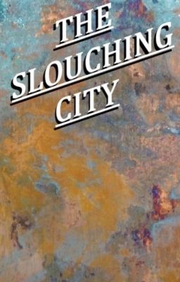 The Slouching City