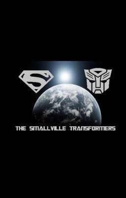 The Smallville Transformers - A Smallville/Transformers Crossover Fanfic