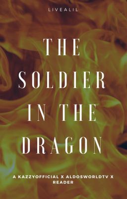 The Soldier in the Dragon [AldosWorld x KazzyOfficial x Reader]