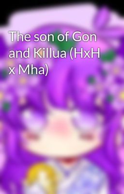 Read Stories The son of Gon and Killua (HxH x Mha) - TeenFic.Net