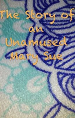 The Story Of an Unamused Mary Sue