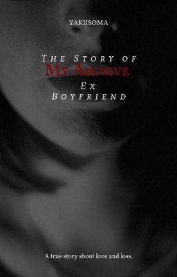 The Story of My Abusive Ex Boyfriend {COMPLETED}