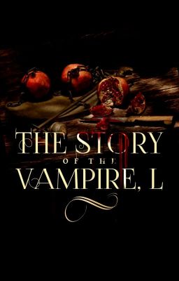 The Story of the Vampire, L (Completed | Featured )