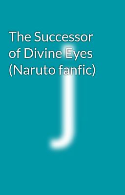 The Successor of Divine Eyes (Naruto fanfic)