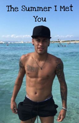 The Summer I Met You - Neymar x Reader