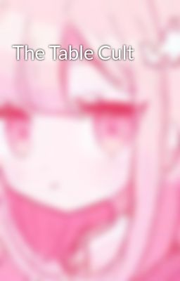 The Table Cult