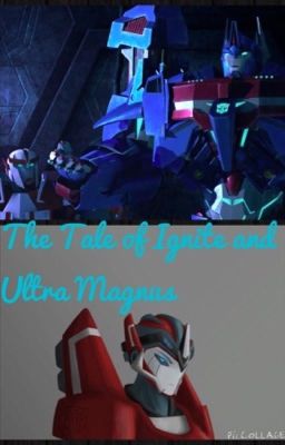 The Tale of Ignite and Ultra Magnus