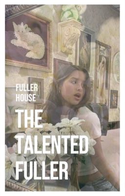 The Talented Fuller // Fuller House (COMPLETED)