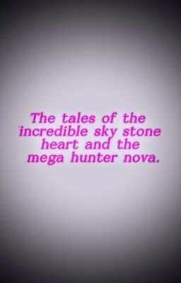 The tales of the incredible sky stone heart and the mega hunter nova 