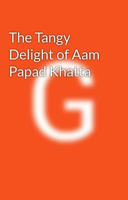 The Tangy Delight of Aam Papad Khatta