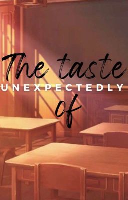 Read Stories The taste of Unexpectedly  - TeenFic.Net