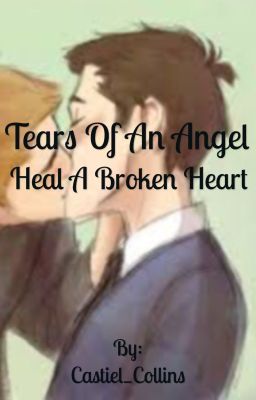 The Tears Of An Angel Heal A Broken Heart (Destiel Highschool AU)