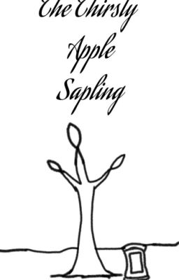 The Thirsty Apple Sapling