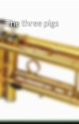 The three pigs