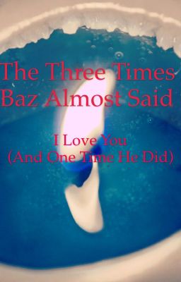 The Three Times Baz Almost Said I Love You (And The One Time He Did)