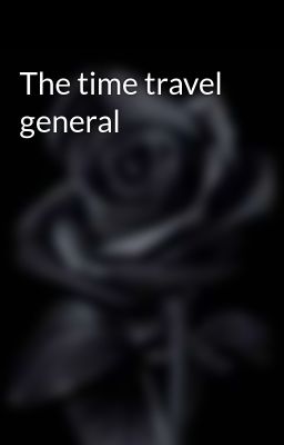 The time travel general