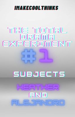 The total drama experiment #1 (Subjects:Heather & Alejandro)