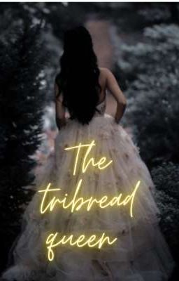 the tribread queen