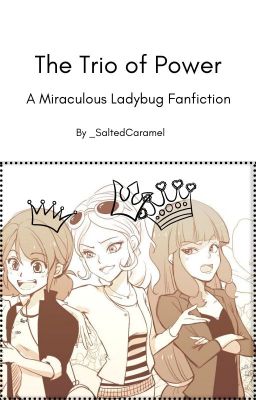 Read Stories The Trio of Power \\||// A Miraculous Ladybug AU - TeenFic.Net