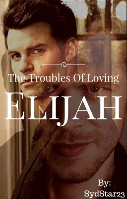The Troubles Of Loving Elijah