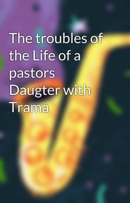 The troubles of the Life of a pastors Daugter with Trama